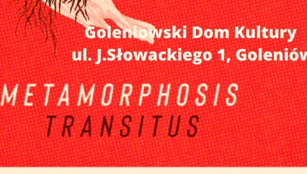 Zaproszenie na spektakl: Metamorphosis transitus